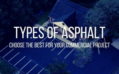 Types of Asphalt: Choose the Best for Your Commercial Project