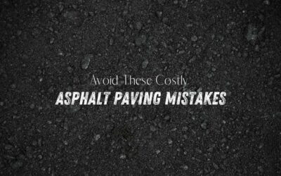 Avoid These Costly Asphalt Paving Mistakes