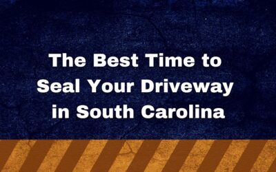 The Best Time to Seal Your Driveway in South Carolina