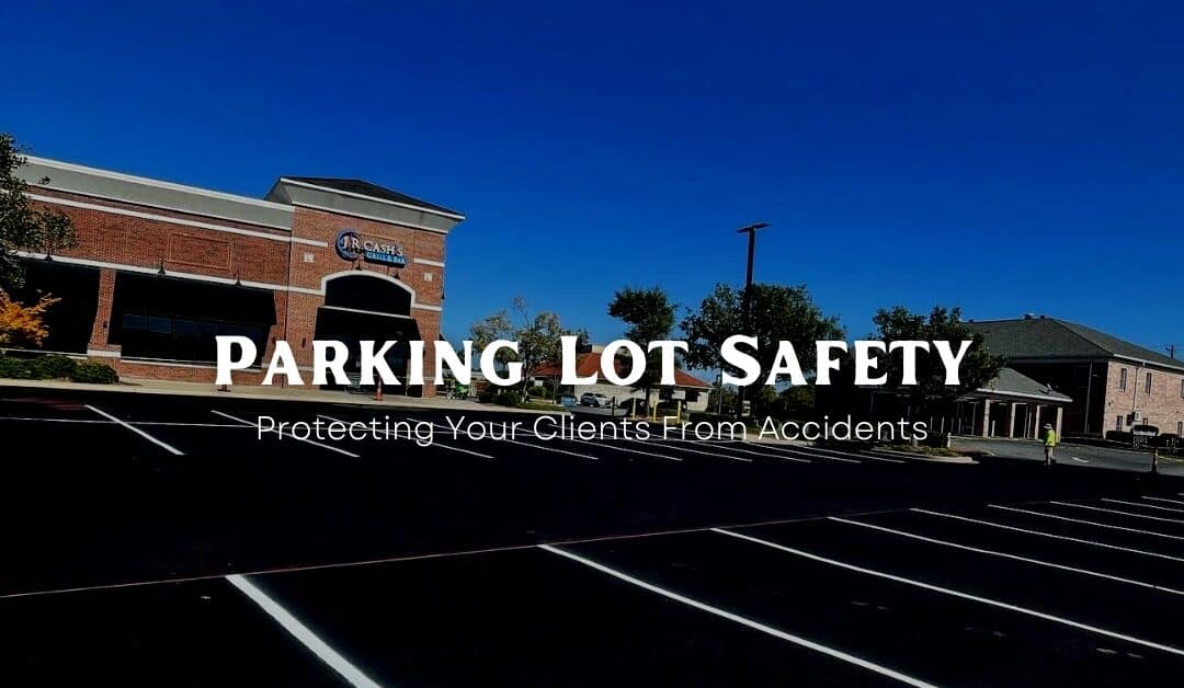Parking Lot Safety: Protecting Your Clients From Accidents