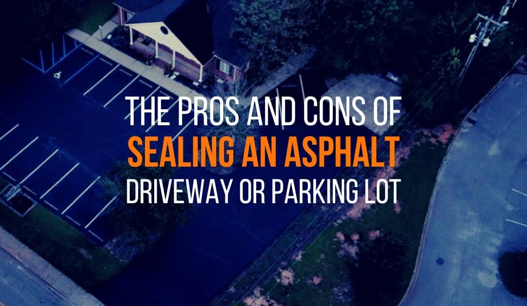THE PROS AND CONS OF SEALING AN ASPHALT DRIVEWAY