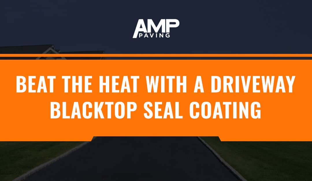 Beat the Heat with a Driveway Blacktop Seal Coating