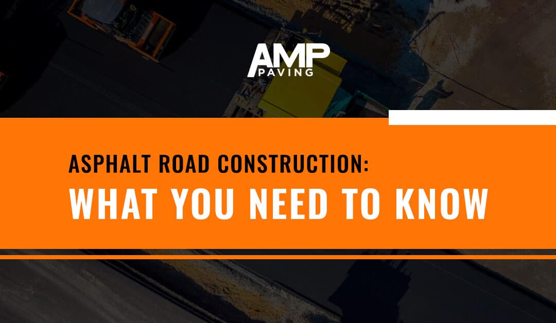 ASPHALT ROAD CONSTRUCTION: WHAT YOU NEED TO KNOW