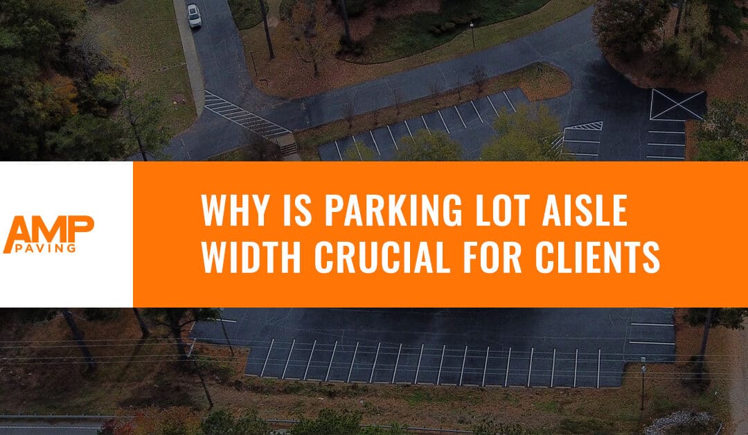 Why is Parking Lot Aisle Width Crucial For Clients