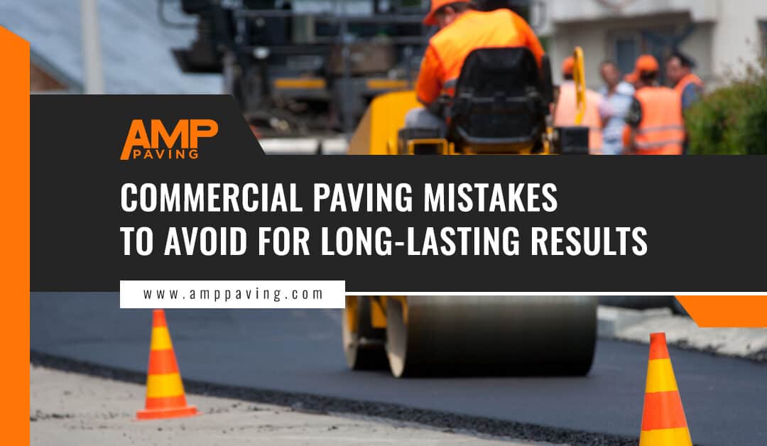 Commercial Paving Mistakes to Avoid for Long-Lasting Results