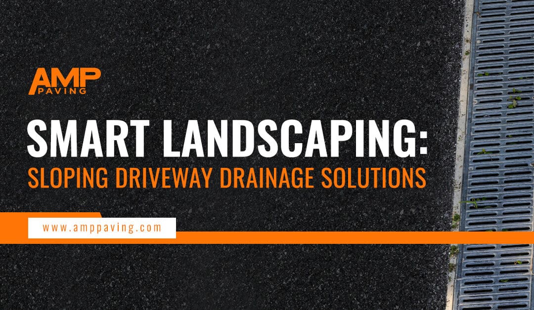 Smart Landscaping: Sloping Driveway Drainage Solutions