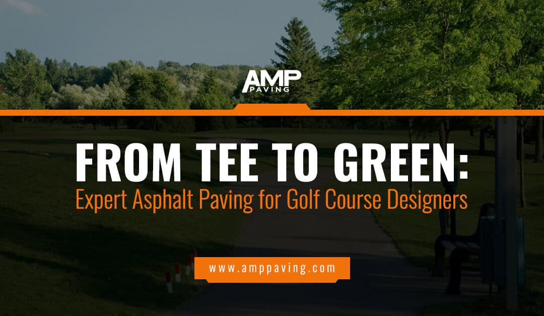 Tee to Green: Expert Asphalt Paving for Golf Course Designers