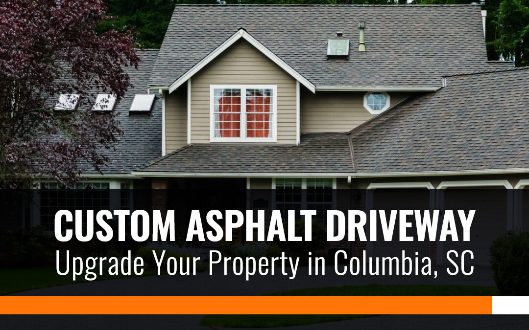 Custom Asphalt Driveway: Upgrade Your Property in Columbia, SC